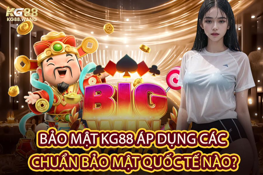 Bảo Mật KG88 Áp Dụng Các Chuẩn Bảo Mật Quốc Tế Nào?