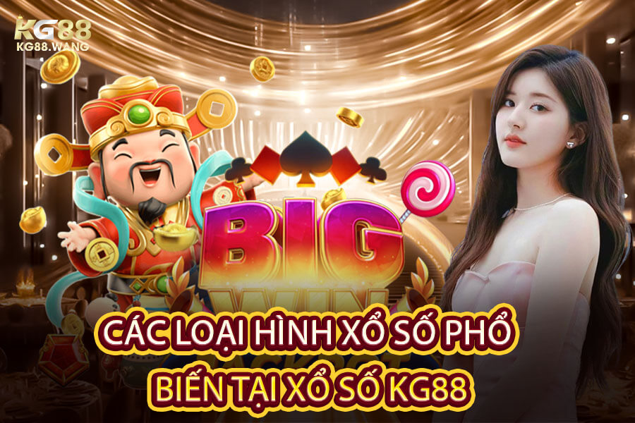 Các Loại Hình Xổ Số Phổ Biến Tại Xổ số KG88