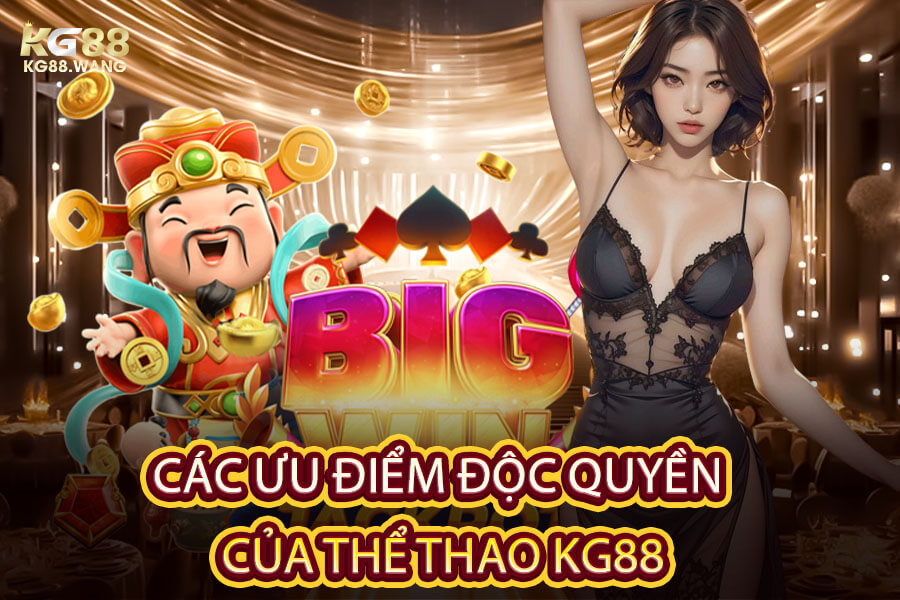Các Ưu Điểm Độc Quyền Của Thể Thao KG88