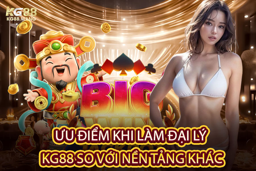 Ưu Điểm Khi Làm Đại Lý KG88 So Với Nền Tảng Khác