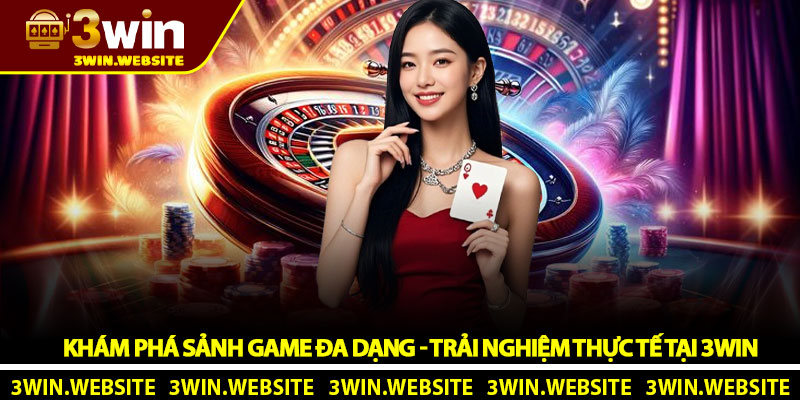 Khám Phá Sảnh Game Đa Dạng - Trải Nghiệm Thực Tế Tại 3Win