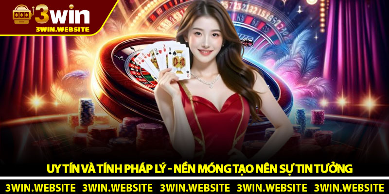 Uy Tín Và Tính Pháp Lý - Nền Móng Tạo Nên Sự Tin Tưởng